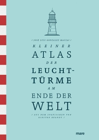 Buchcover: José Luis González Macías. Kleiner Atlas der Leuchttürme am Ende der Welt. Mare Verlag, Berlin, 2023.