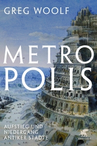 Cover: Greg Woolf. Metropolis - Aufstieg und Niedergang antiker Städte. Klett-Cotta Verlag, Stuttgart, 2022.