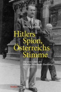 Cover: Erwin A. Schmidl. Hitlers Spion, Österreichs Stimme - Die zwei Leben des Wilhelm Hendricks-Hamburger (1917-2011). Studienverlag, Innsbruck, 2020.