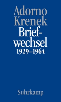 Buchcover: Theodor W. Adorno / Ernst Krenek. Theodor W. Adorno/Ernst Krenek: Briefwechsel 1929-1964 - Briefe und Briefwechsel, Band 6.I. Suhrkamp Verlag, Berlin, 2020.