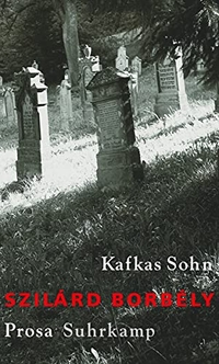 Cover: Szilard Borbely. Kafkas Sohn - Prosa aus dem Nachlass. Suhrkamp Verlag, Berlin, 2017.