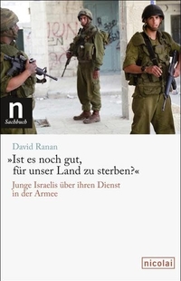 Buchcover: David Ranan. Ist es noch gut, für unser Vaterland zu sterben? - Junge Israelis über ihren Dienst in der Armee. Nicolai Verlag, Berlin, 2011.