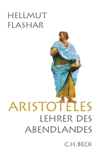 Cover: Hellmut Flashar. Aristoteles - Lehrer des Abendlandes. C.H. Beck Verlag, München, 2013.