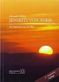Buchcover: Alexander Mühlen. Jenseits von Aden - Als Diplomat um die Welt. Dreilinden Verlag, Berlin, 2012.
