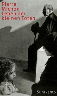 Pierre Michon. Leben der kleinen Toten. Suhrkamp Verlag, Berlin, 2004.