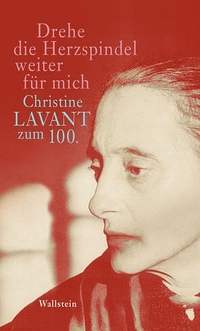 Drehe die Herzspindel weiter für mich - Christine Lavant zum 100.. Wallstein Verlag, Göttingen, 2015.