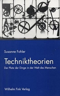 Buchcover: Susanne Fohler. Techniktheorien - Der Platz der Dinge in der Welt des Menschen. Wilhelm Fink Verlag, Paderborn, 2003.