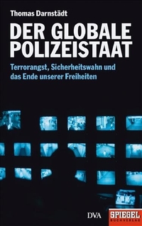 Buchcover: Thomas Darnstädt. Der globale Polizeistaat - Terrorangst, Sicherheitswahn und das Ende unserer Freiheiten. Deutsche Verlags-Anstalt (DVA), München, 2009.