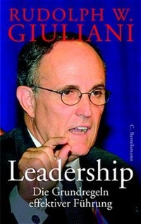 Cover: Rudolph W. Giuliani. Leadership - Verantwortung in schwieriger Zeit. Meine Prinzipien erfolgreicher Führung. C. Bertelsmann Verlag, München, 2002.
