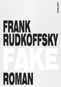 Buchcover: Frank Rudkoffsky. Fake - Roman. Voland und Quist Verlag, Dresden und Leipzig, 2019.