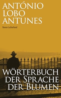 Antonio Lobo Antunes. Wörterbuch der Sprache der Blumen - Roman. Luchterhand Literaturverlag, München, 2026.