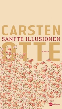 Carsten Otte. Sanfte Illusionen - Roman. Eichborn Verlag, Köln, 2007.