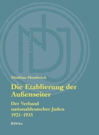 Cover: Matthias Hambrock. Die Etablierung der Außenseiter - Der Verband nationaldeutscher Juden 1921-1935. Böhlau Verlag, Wien - Köln - Weimar, 2003.
