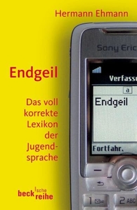 Buchcover: Hermann Ehmann. Endgeil - Das voll korrekte Lexikon der Jugendsprache. C.H. Beck Verlag, München, 2005.
