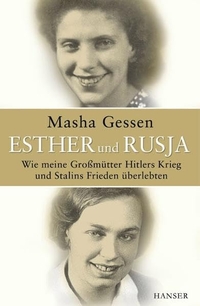 Buchcover: Masha Gessen. Esther und Rusja - Wie meine Großmütter Hitlers Krieg und Stalins Frieden überlebten. Carl Hanser Verlag, München, 2005.
