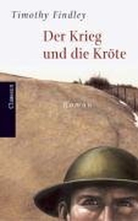 Buchcover: Timothy Findley. Der Krieg und die Kröte - Roman. Claassen Verlag, Berlin, 2004.
