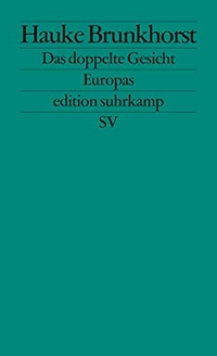 Buchcover: Hauke Brunkhorst. Das doppelte Gesicht Europas - Zwischen Kapitalismus und Demokratie. Suhrkamp Verlag, Berlin, 2014.