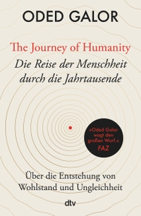 Cover: Oded Galor. The Journey of Humanity - Die Reise der Menschheit durch die Jahrtausende - Über die Entstehung von Wohlstand und Ungleichheit. dtv, München, 2022.