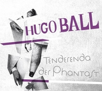 Buchcover: Hugo Ball. Tenderenda der Phantast - 2 CDs. Belleville Verlag, München, 2018.