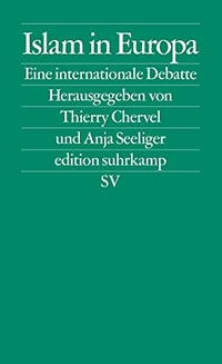 Buchcover: Thierry Chervel (Hg.) / Anja Seeliger (Hg.). Islam in Europa - Eine internationale Debatte. Suhrkamp Verlag, Berlin, 2007.