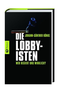 Buchcover: Johann-Günther König. Die Lobbyisten - Wer regiert uns wirklich?. Patmos Verlag, Ostfildern, 2007.