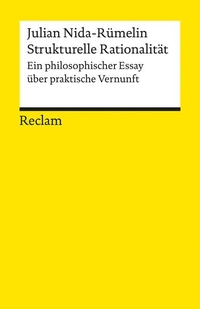 Cover: Julian Nida-Rümelin. Strukturelle Rationalität - Ein philosophischer Essay über praktische Vernunft. Reclam Verlag, Stuttgart, 2001.
