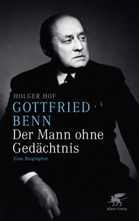 Buchcover: Holger Hof. Gottfried Benn - Der Mann ohne Gedächtnis - Eine Biografie. Klett-Cotta Verlag, Stuttgart, 2011.