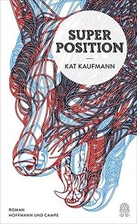 Buchcover: Kat Kaufmann. Superposition - Roman. Hoffmann und Campe Verlag, Hamburg, 2015.