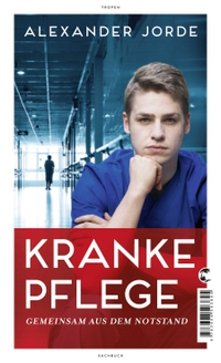 Buchcover: Alexander Jorde. Kranke Pflege - Gemeinsam aus dem Notstand. Tropen Verlag, Stuttgart, 2019.