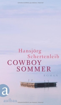 Buchcover: Hansjörg Schertenleib. Cowboysommer - Roman. Aufbau Verlag, Berlin, 2010.