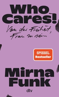 Buchcover: Mirna Funk. Who Cares! - Von der Freiheit, Frau zu sein. dtv, München, 2022.