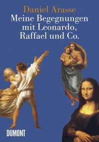 Buchcover: Daniel Arasse. Meine Begegnungen mit Leonardo, Raffael & Co.. DuMont Verlag, Köln, 2006.