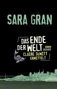Buchcover: Sara Gran. Das Ende der Welt - Claire DeWitt ermittelt. Roman. Droemer Knaur Verlag, München, 2013.