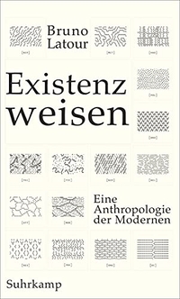 Buchcover: Bruno Latour. Existenzweisen - Eine Anthropologie der Modernen. Suhrkamp Verlag, Berlin, 2014.