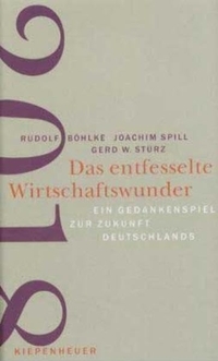 Cover: Das entfesselte Wirtschaftswunder - Ein Gedankenspiel zur Zukunft Deutschlands.. Gustav Kiepenheuer Verlag, Köln, 2004.