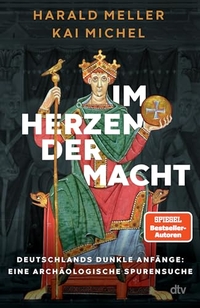 Harald Meller / Kai Michel. Im Herzen der Macht - Deutschlands dunkle Anfänge: eine archäologische Spurensuche. dtv, München, 2026.