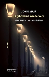 Buchcover: John Mair. Es gibt keine Wiederkehr - Ein Klassiker des Polit-Thrillers. Elsinor Verlag, Coesfeld, 2021.