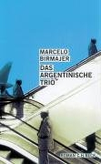 Buchcover: Marcelo Birmajer. Das argentinische Trio - Roman. C.H. Beck Verlag, München, 2004.