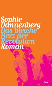 Buchcover: Sophie Dannenberg. Das bleiche Herz der Revolution - Roman. Deutsche Verlags-Anstalt (DVA), München, 2004.