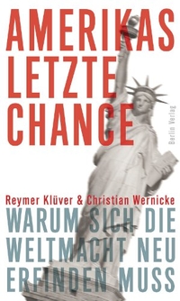 Buchcover: Reymer Klüver / Christian Wernicke. Amerikas letzte Chance - Warum sich die Weltmacht neu erfinden muss. Berlin Verlag, Berlin, 2012.