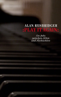 Buchcover: Alan Rusbridger. Play it again - Ein Jahr zwischen Noten und Nachrichten. Secession Verlag, Zürich, 2015.