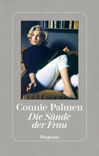 Buchcover: Connie Palmen. Die Sünde der Frau - Über Marilyn Monroe, Marguerite Duras, Jane Bowles und Patricia Highsmith. Diogenes Verlag, Zürich, 2018.