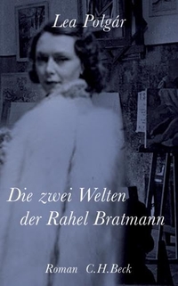 Buchcover: Lea Polgar. Die zwei Welten der Rahel Bratmann - Roman. C.H. Beck Verlag, München, 2006.