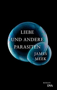 Buchcover: James Meek. Liebe und andere Parasiten - Roman. Deutsche Verlags-Anstalt (DVA), München, 2013.