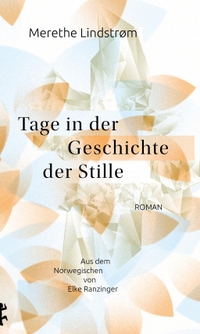 Cover: Merethe Lindström. Tage in der Geschichte der Stille - Roman. Matthes und Seitz Berlin, Berlin, 2019.