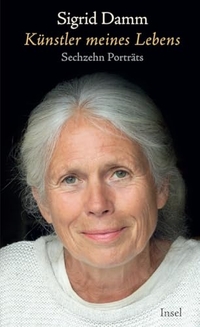 Sigrid Damm. Künstler meines Lebens - Sechzehn Porträts . Insel Verlag, Berlin, 2026. Sigrid Damm. Künstler meines Lebens - Sechzehn Porträts . Insel Verlag, Berlin, 2026.