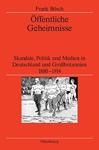 Buchcover: Frank Bösch. Öffentliche Geheimnisse - Skandale, Politik und Medien in Deutschland und Großbritannien 1880-1914. Oldenbourg Verlag, München, 2009.