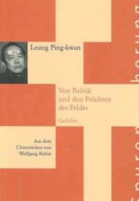 Buchcover: Leung Ping-kwan. Von Politik und den Früchten des Feldes - Gedichte. DAAD Berliner Künstlerprogramm, Berlin, 2000.