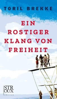 Buchcover: Toril Brekke. Ein rostiger Klang von Freiheit - Roman. Stroux Edition, München, 2022.