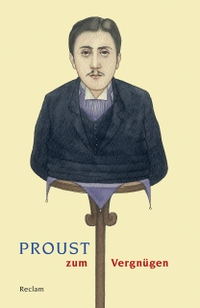Buchcover: Bernd-Jürgen Fischer. Proust zum Vergnügen. Philipp Reclam jun. Verlag, Ditzingen, 2017.